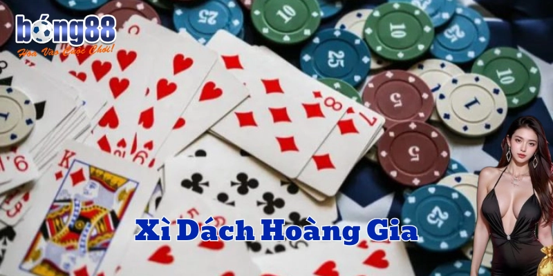 Mẹo vàng khi chơi Xì Dách Hoàng Gia 