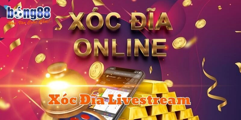 Xóc Đĩa Livestream là gì? 