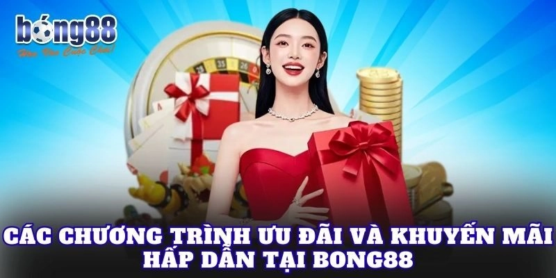 Các chương trình ưu đãi và khuyến mãi hấp dẫn tại Bong88