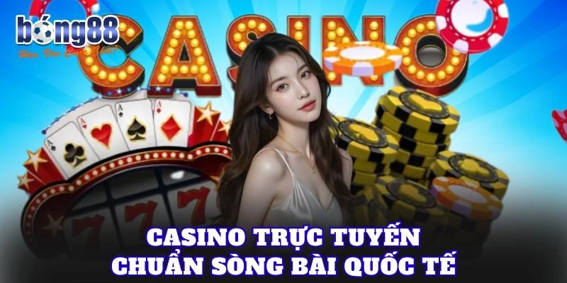 Casino trực tuyến chuẩn sòng bài quốc tế